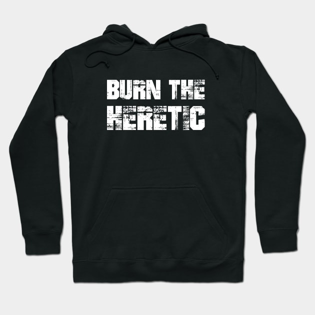 Burn the Heretic Hoodie by turbopower